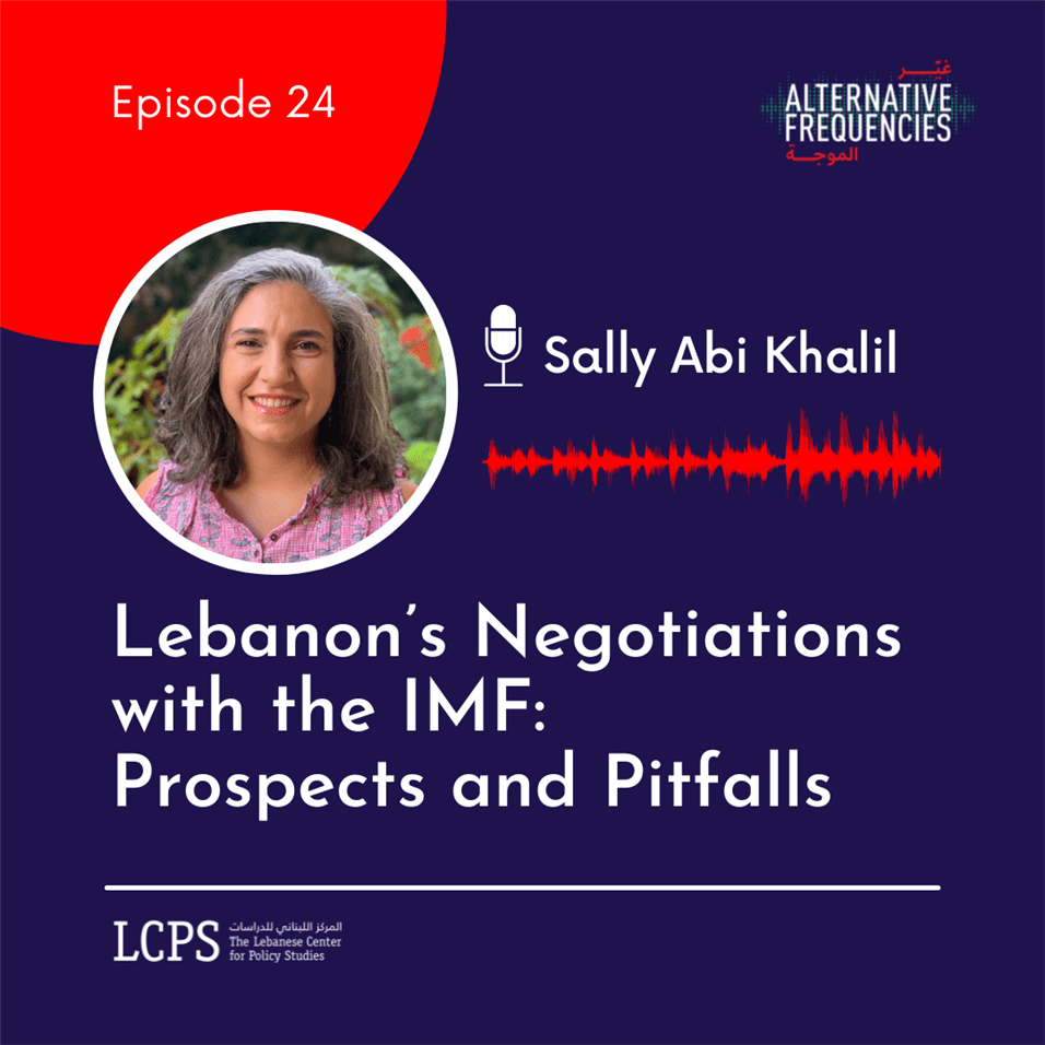 PODCAST | Lebanon’s Negotiations with the IMF: Prospects and Pitfalls